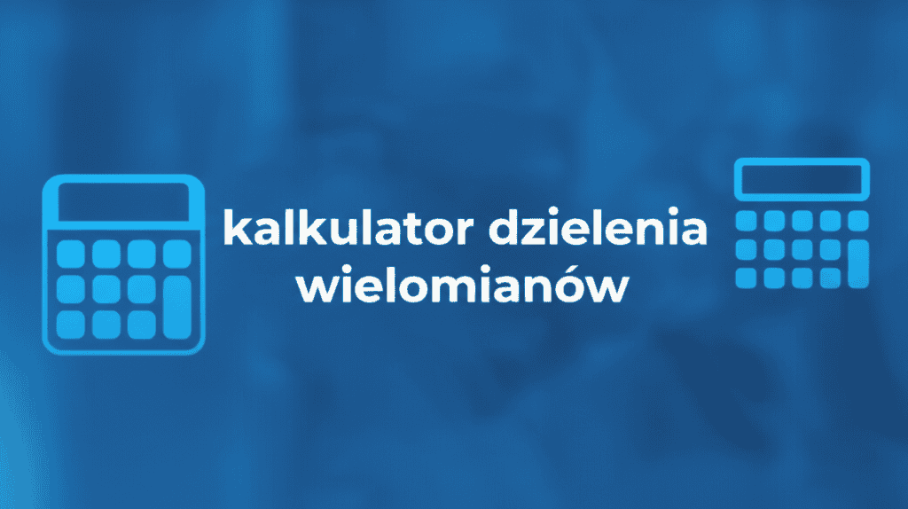 Kalkulator Dzielenia Wielomianów