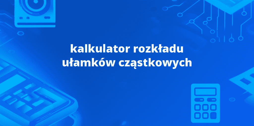 Kalkulator rozkładu ułamków cząstkowych