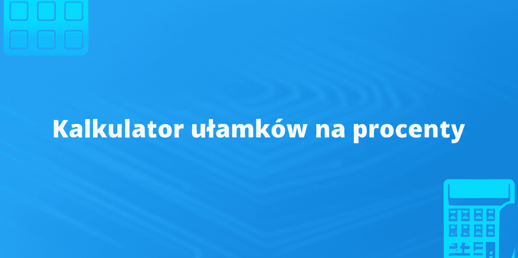 Ilustracja kalkulatora ułamków na procenty, pokazująca łatwość konwersji wartości